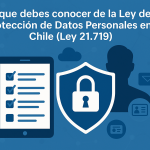 Lo que debes conocer de la Ley de Protección de Datos Personales en Chile (Ley 21.719)